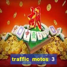 traffic motos 3 dinheiro infinito