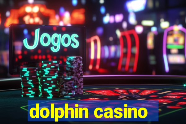 dolphin casino