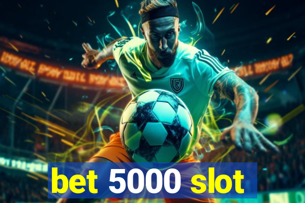 bet 5000 slot