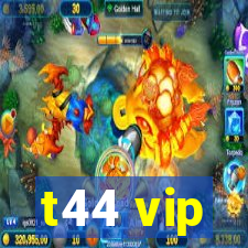 t44 vip