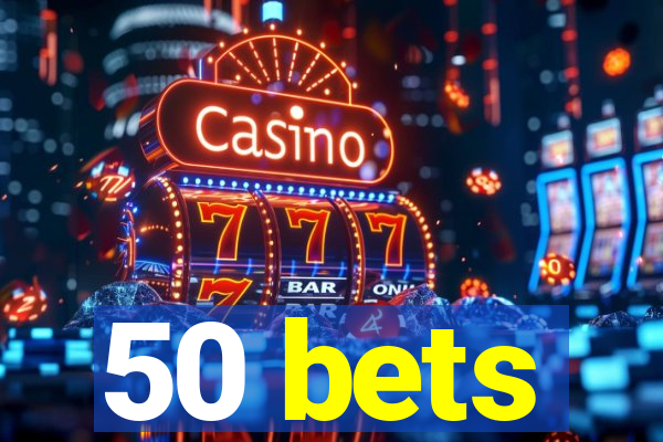 50 bets