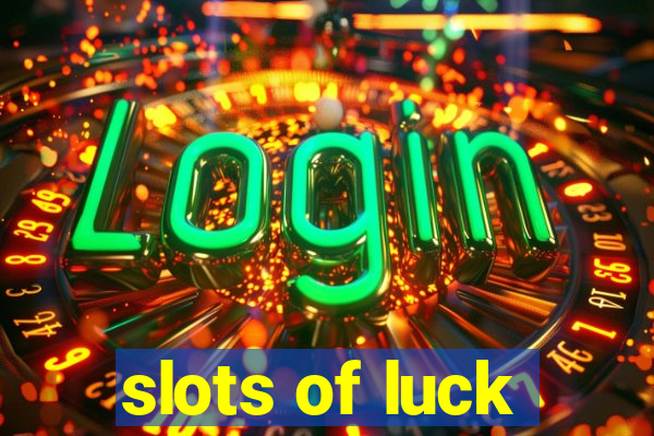 slots of luck