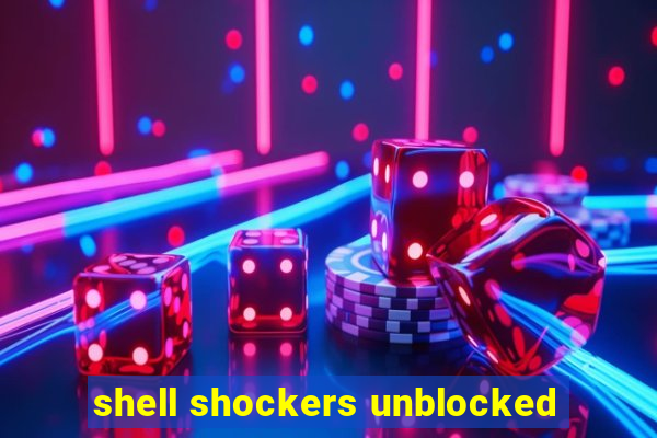 shell shockers unblocked