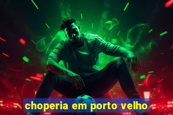 choperia em porto velho