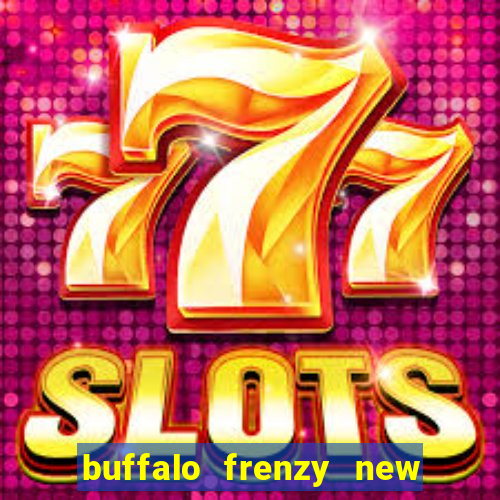 buffalo frenzy new slot game