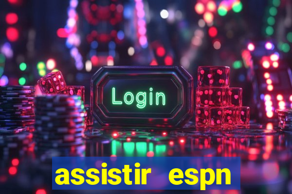 assistir espn brasil ao vivo