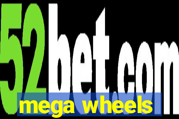 mega wheels