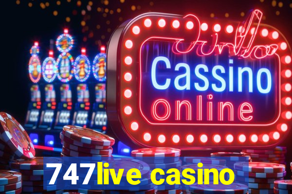 747live casino