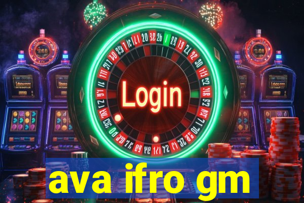 ava ifro gm