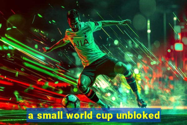 a small world cup unbloked