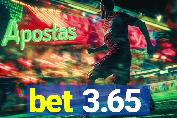 bet 3.65