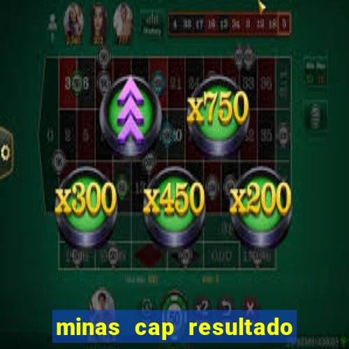 minas cap resultado de hoje