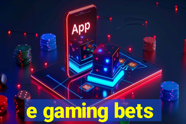 e gaming bets