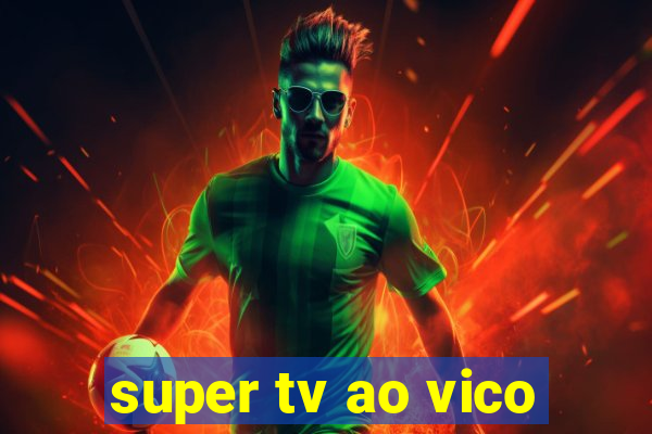 super tv ao vico