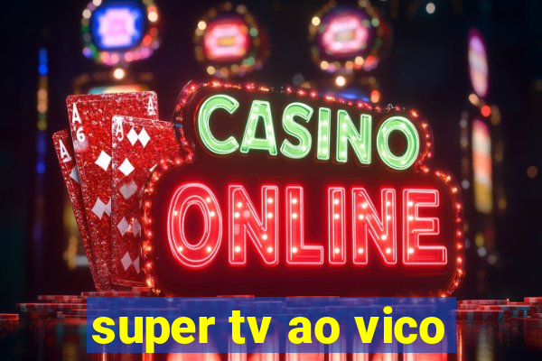 super tv ao vico