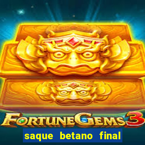 saque betano final de semana