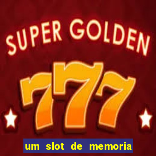 um slot de memoria nao funciona