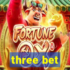 three bet