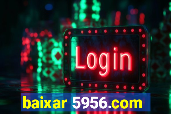 baixar 5956.com