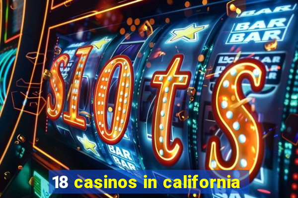 18 casinos in california