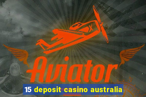 15 deposit casino australia