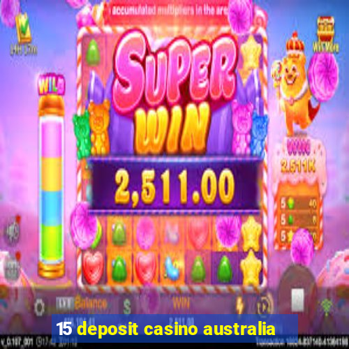 15 deposit casino australia