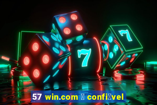 57 win.com 茅 confi谩vel