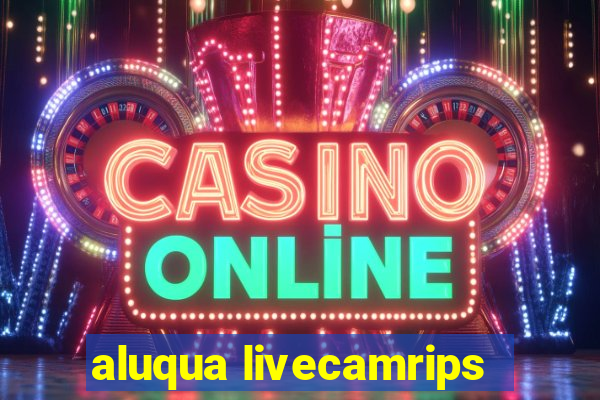 aluqua livecamrips