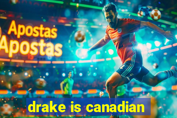 drake is canadian