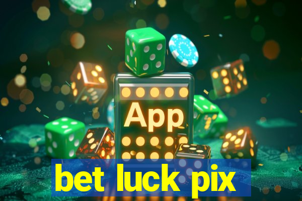 bet luck pix