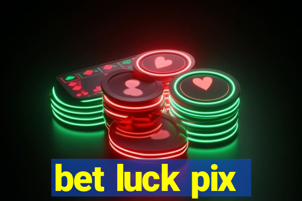 bet luck pix