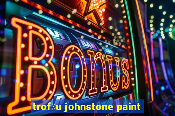 trof茅u johnstone paint