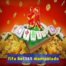 fifa bet365 manipulado