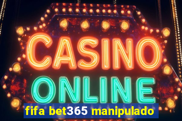 fifa bet365 manipulado