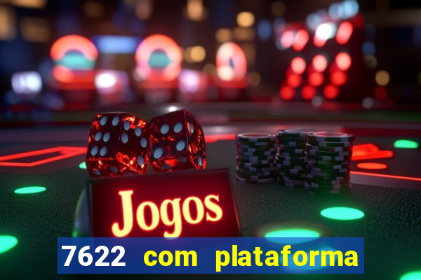 7622 com plataforma de jogos