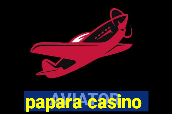 papara casino