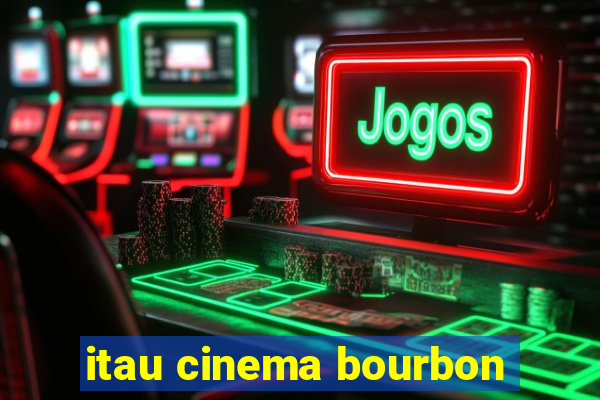 itau cinema bourbon