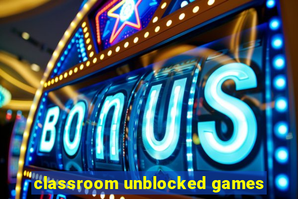 classroom unblocked games