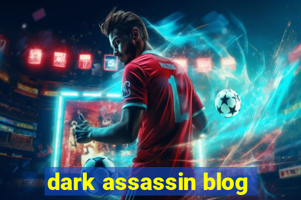 dark assassin blog