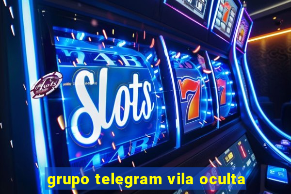 grupo telegram vila oculta