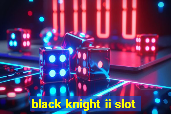 black knight ii slot