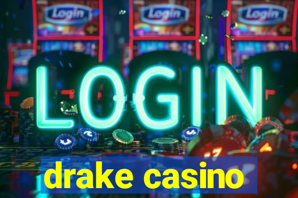 drake casino