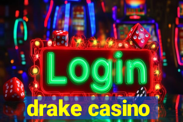 drake casino