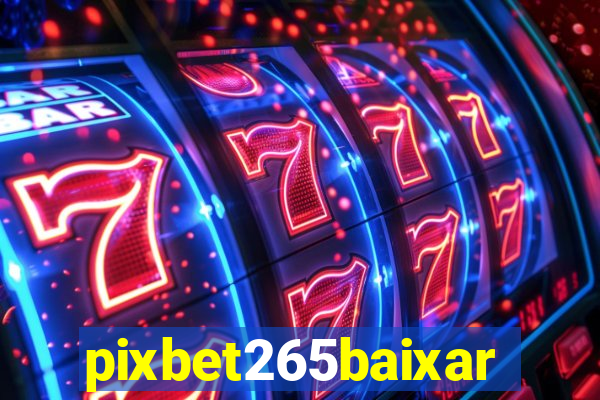 pixbet265baixar