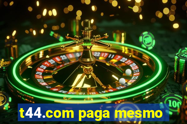 t44.com paga mesmo