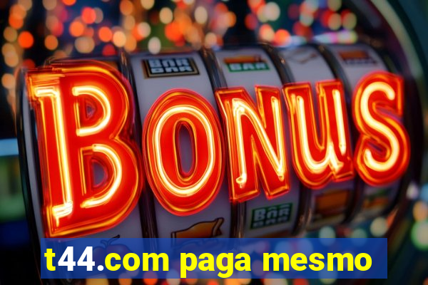 t44.com paga mesmo