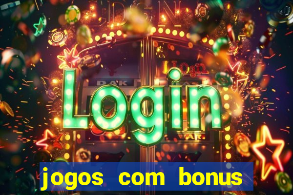 jogos com bonus gratis sem deposito