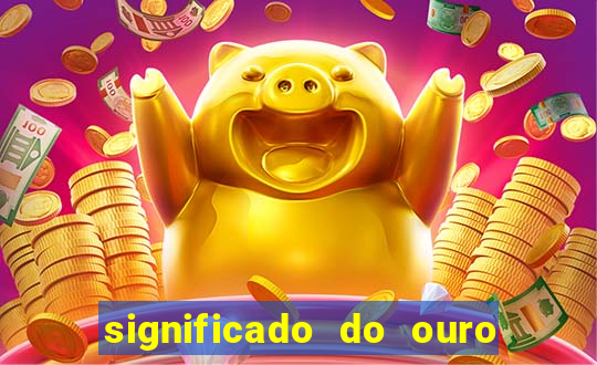 significado do ouro no mundo espiritual