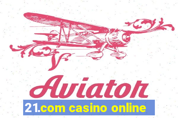 21.com casino online