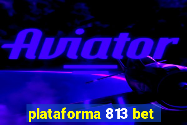 plataforma 813 bet